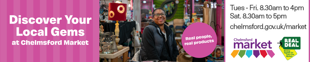 Discover your local gems at Chelmsford Market. Real people real products.. Tuesday to Friday 8:30 am to 4pm. Saturday 8:30 am to 5 pm. Chelmsford.gov.uk/market. Chelmsford Market logo and Real Deal logo. Centre image is lady sat at her bric-a-brac stall.