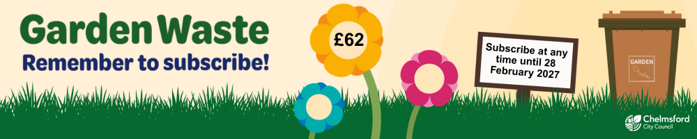 Garden Waste. Remember to subscribe! £62. Subscription runs 1 March 2026 to 28 February 2027. Chelmsford City Council logo. Graphic garden scene.