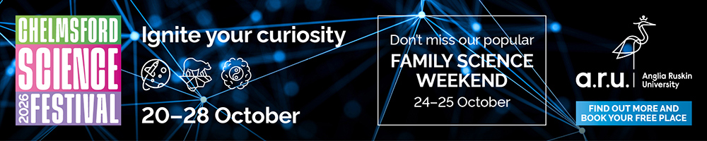 Anglia Ruskin University Chelmsford Science Festival 2026, ignite your curiosity 20 - 28 October. Don't miss our popular family science weekend 24-25 October. Find out more and book your free place.